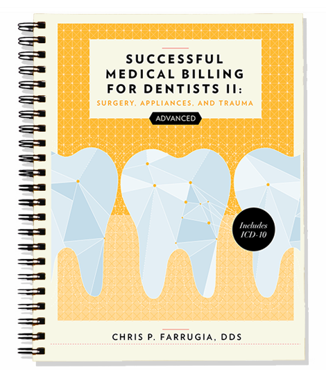 Successful Medical Billing for Dentists II ADVANCED: Surgery, Appliances, and Trauma