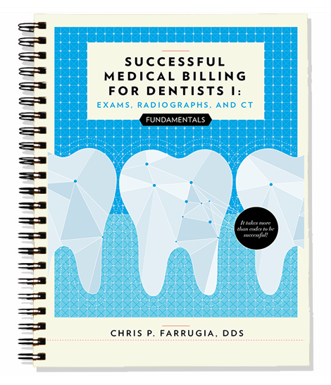 Successful Medical Billing For Dentists I FUNDAMENTALS: Exams, Consultations, Radiographs, and CT